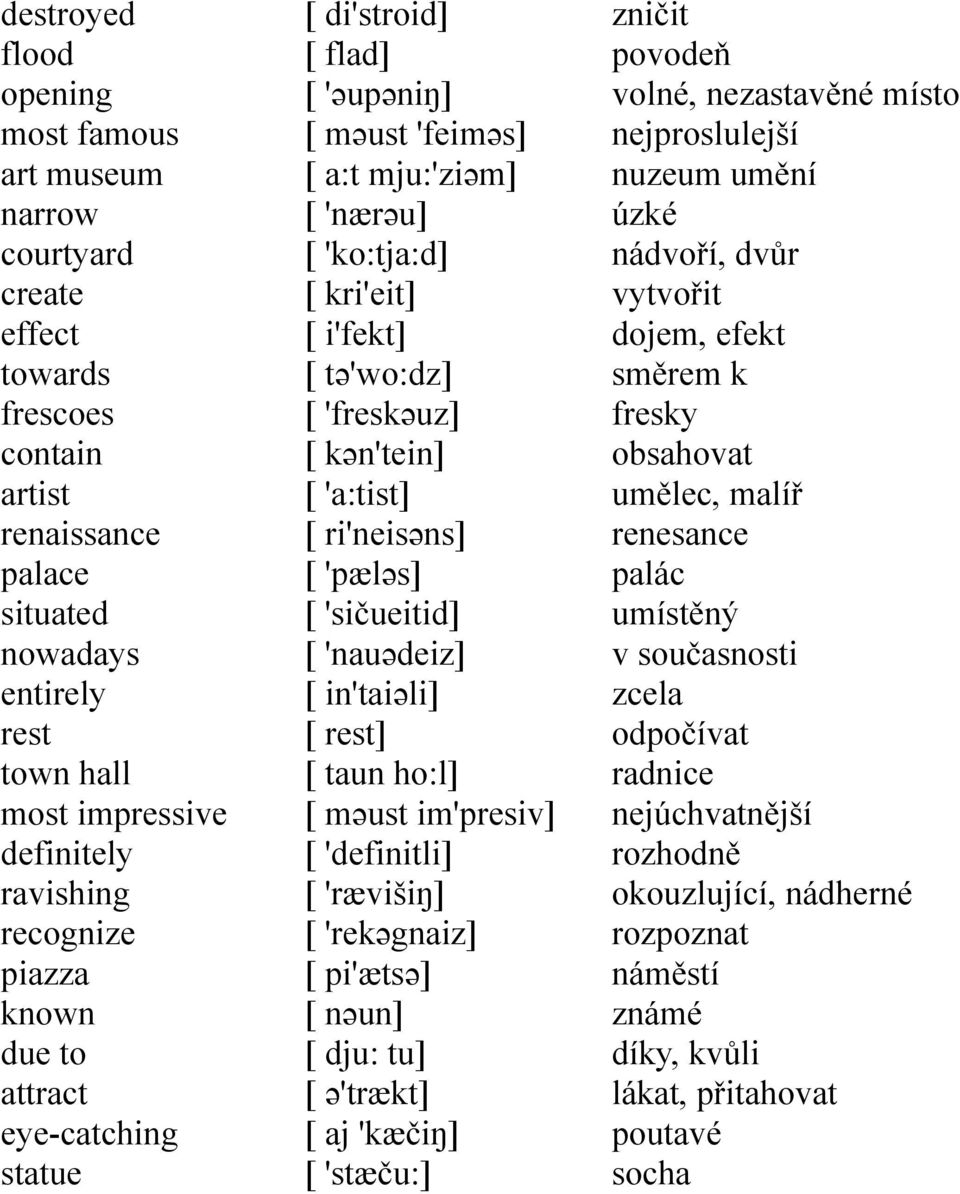 'freskəuz] [ kən'tein] [ 'a:tist] [ ri'neisəns] [ 'pæləs] [ 'sičueitid] [ 'nauədeiz] [ in'taiəli] [ rest] [ taun ho:l] [ məust im'presiv] [ 'definitli] [ 'rævišiŋ] [ 'rekəgnaiz] [ pi'ætsə] [ nəun] [