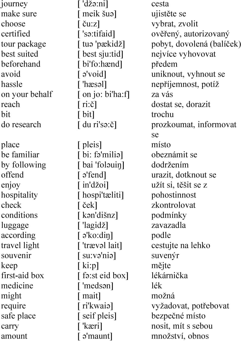 ə'void] [ 'hæsəl] [ on jo: bi'ha:f] [ ri:č] [ bit] [ du ri'sə:č] [ pleis] [ bi: fə'miliə] [ bai 'foləuiŋ] [ ə'fend] [ in'džoi] [ hospi'tæliti] [ ček] [ kən'dišnz] [ 'lagidž] [ ə'ko:diŋ] [ 'trævəl