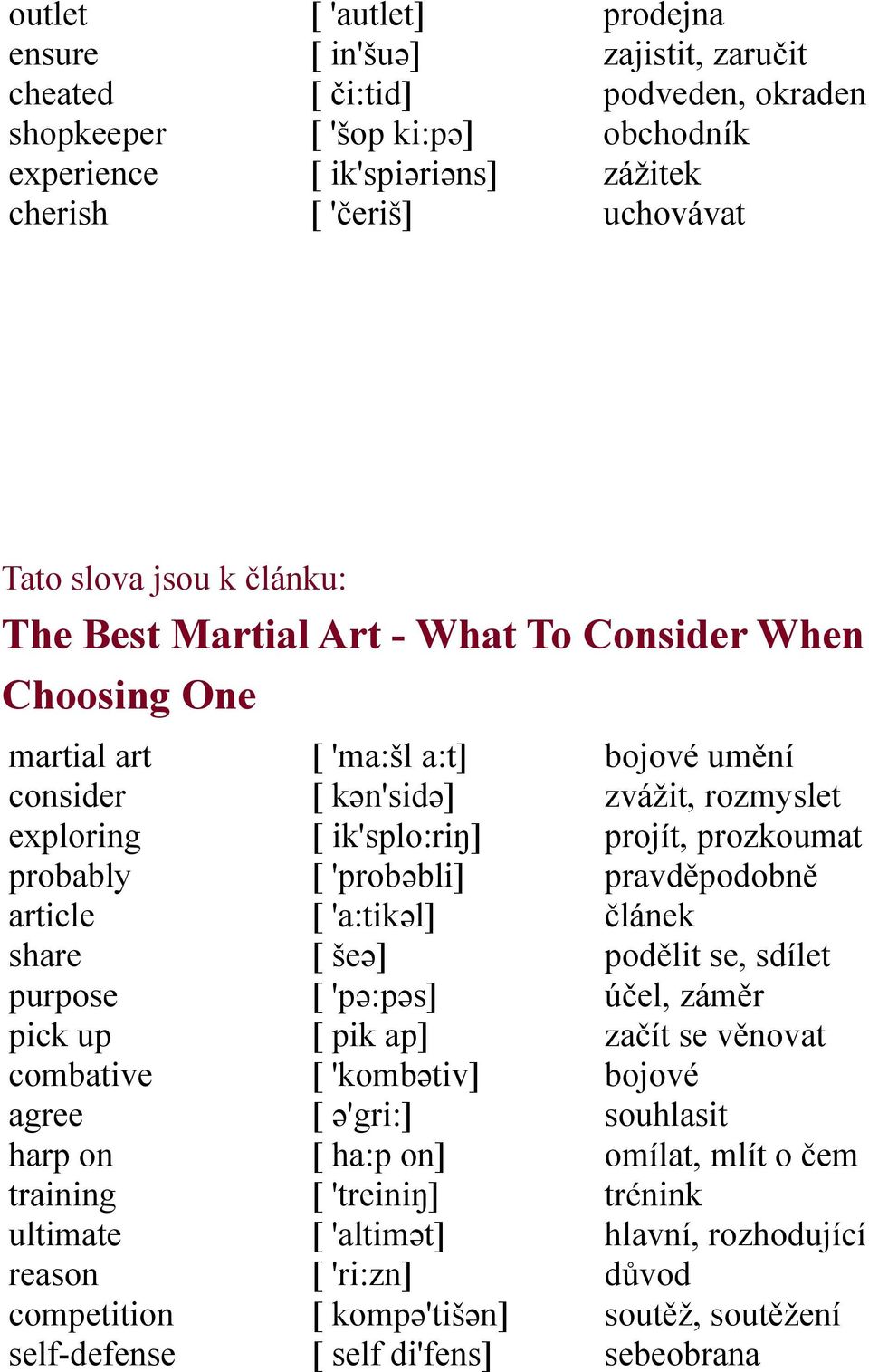 reason competition self-defense [ 'ma:šl a:t] [ kən'sidə] [ ik'splo:riŋ] [ 'probəbli] [ 'a:tikəl] [ šeə] [ 'pə:pəs] [ pik ap] [ 'kombətiv] [ ə'gri:] [ ha:p on] [ 'treiniŋ] [ 'altimət] [ 'ri:zn] [