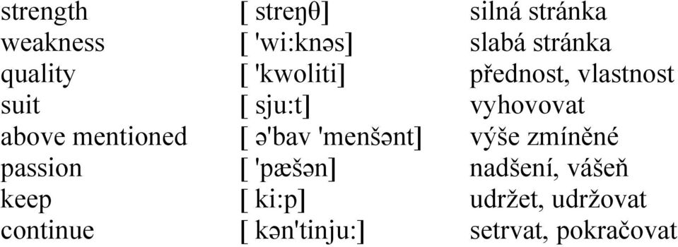 ki:p] [ kən'tinju:] silná stránka slabá stránka přednost, vlastnost