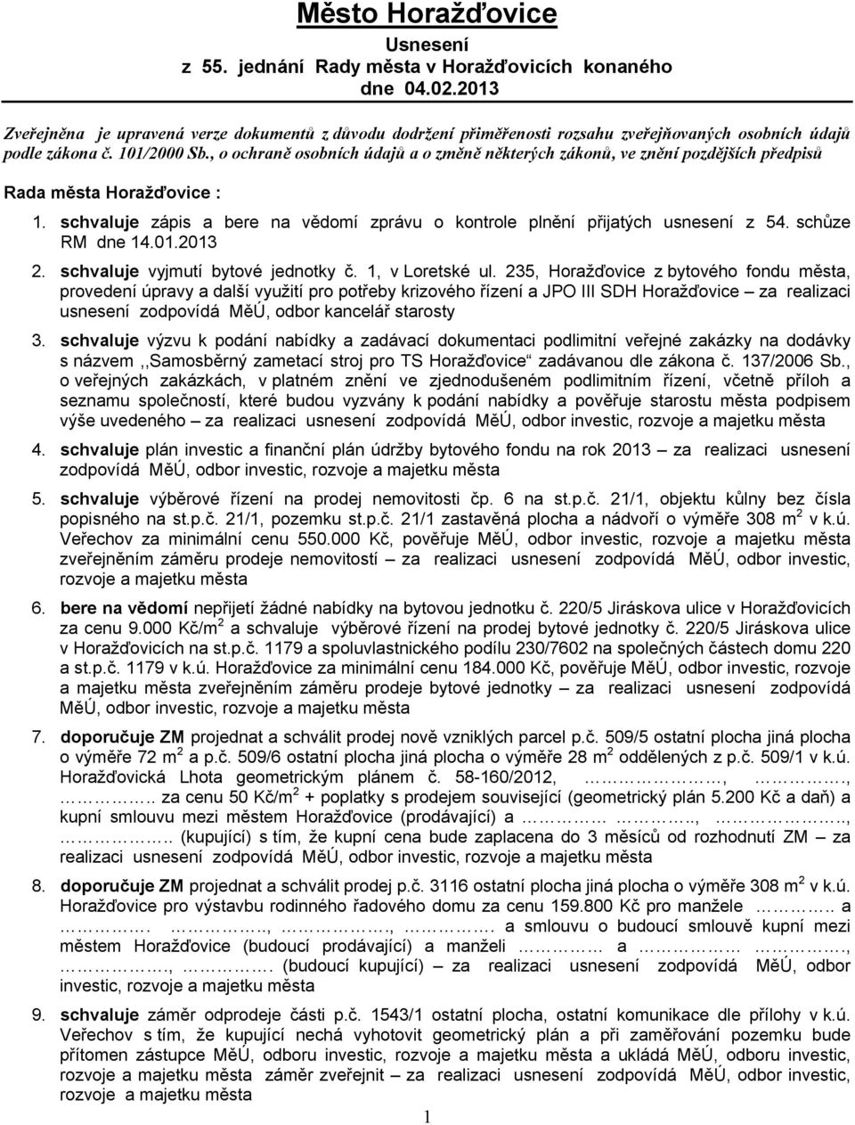 , o ochraně osobních údajů a o změně některých zákonů, ve znění pozdějších předpisů Rada Horažďovice : 1. schvaluje zápis a bere na vědomí zprávu o kontrole plnění přijatých usnesení z 54.