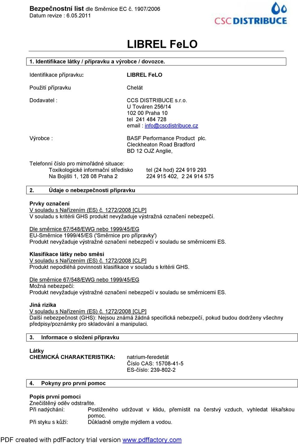 Cleckheaton Road Bradford BD 12 OJZ Anglie, Telefonní číslo pro mimořádné situace: Toxikologické informační středisko tel (24 hod) 224 919 293 Na Bojišti 1, 128 08 Praha 2 224 915 402, 2 24 914 575 2.