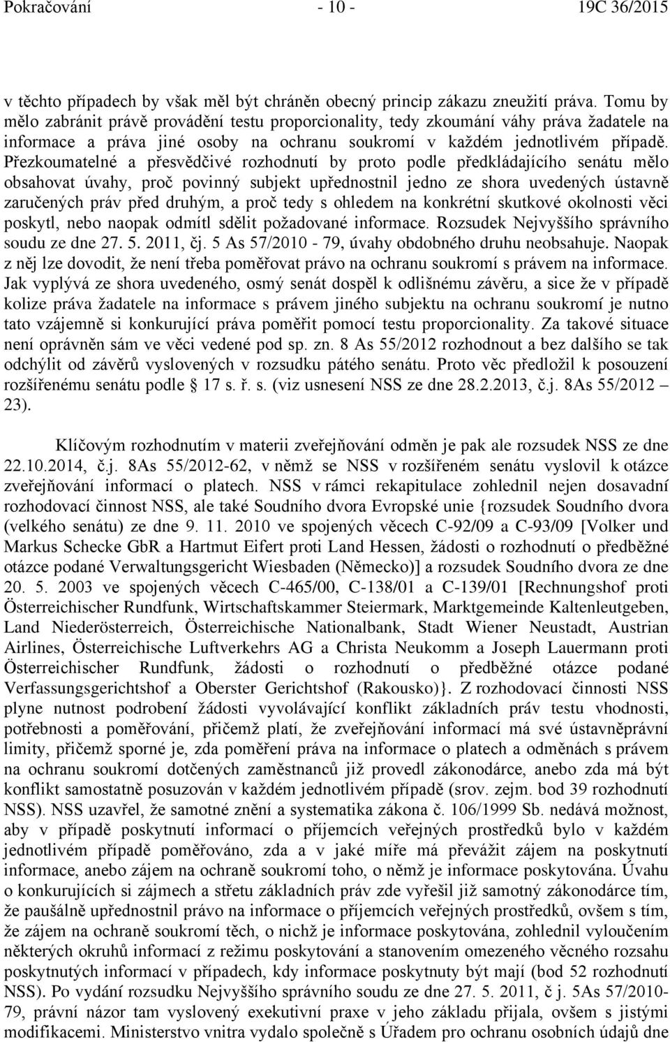Přezkoumatelné a přesvědčivé rozhodnutí by proto podle předkládajícího senátu mělo obsahovat úvahy, proč povinný subjekt upřednostnil jedno ze shora uvedených ústavně zaručených práv před druhým, a