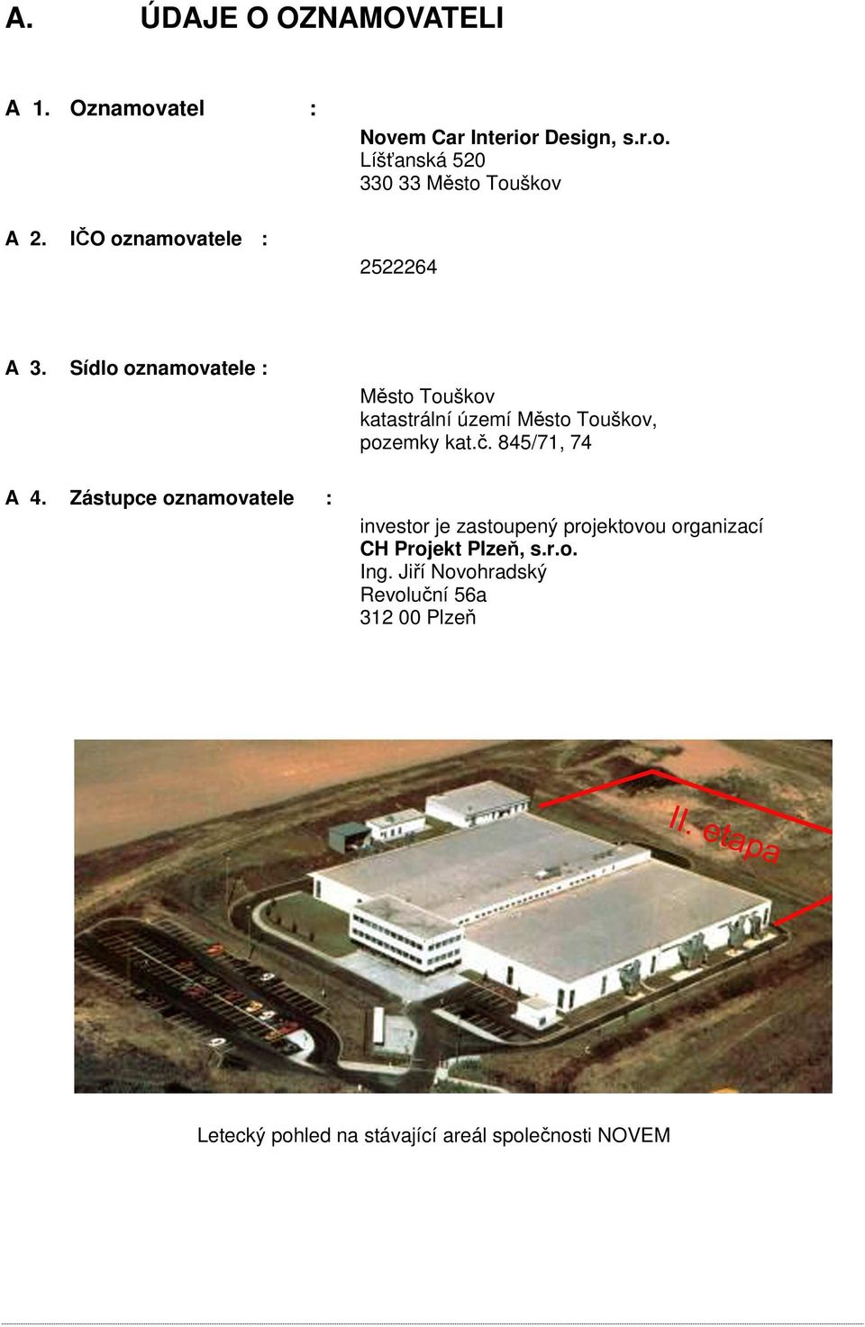 845/71, 74 investor je zastoupený projektovou organizací CH Projekt Plzeň, s.r.o. Ing.