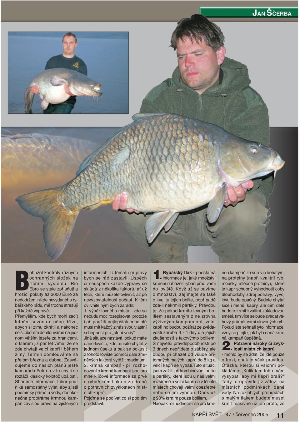Přemýšlím, kde bych mohl začít letošní sezonu o něco dříve, abych si zimu zkrátil a nakonec se s Liborem domlouváme na jednom větším jezeře za hranicemi, o kterém již pár let víme, že se zde chytají