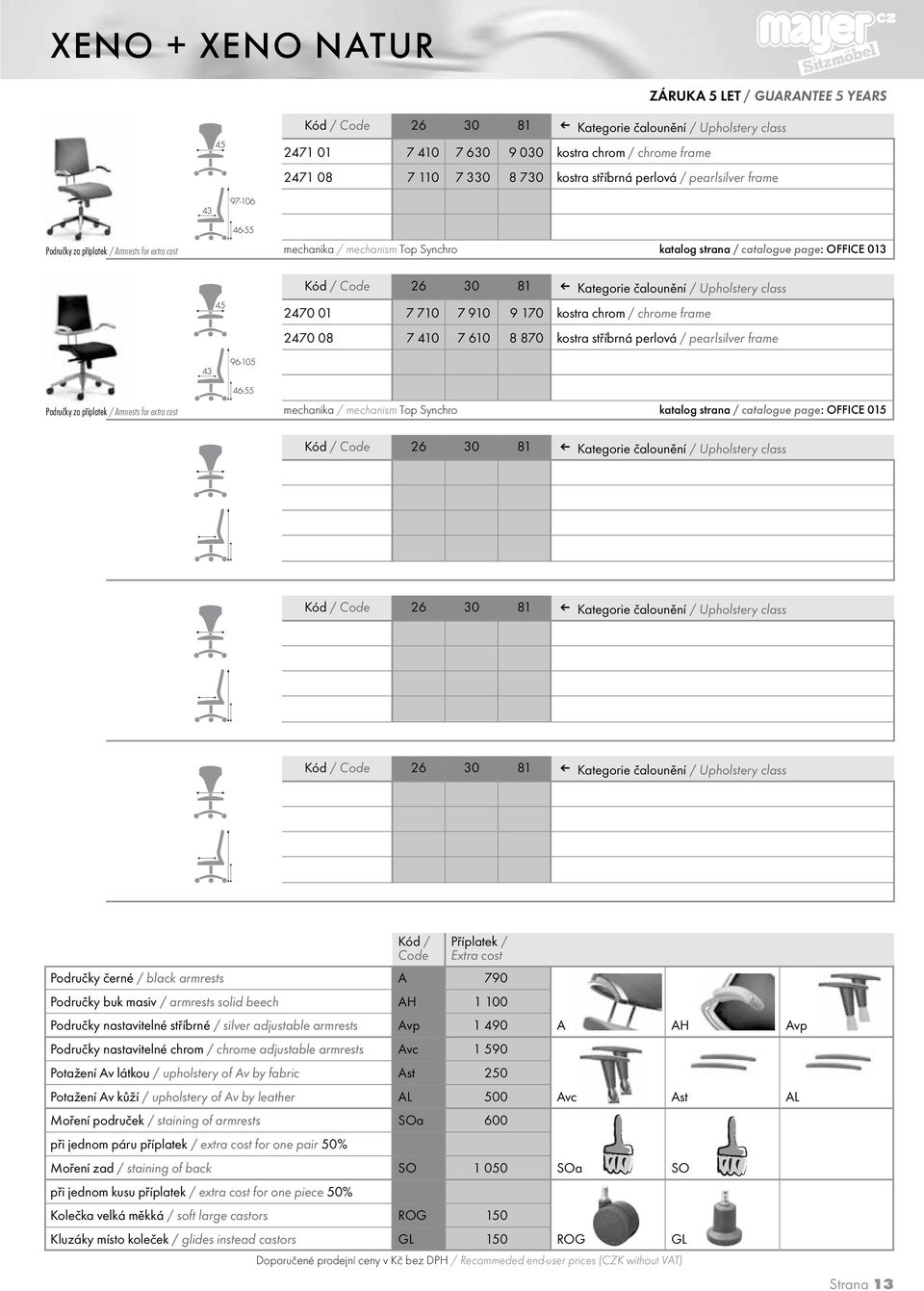 mechanika / mechanism Top Synchro katalog strana / catalogue page: OFFICE 015 Područky černé / black armrests A 790 Područky buk masiv / armrests solid beech AH 1 100 Područky nastavitelné stříbrné /