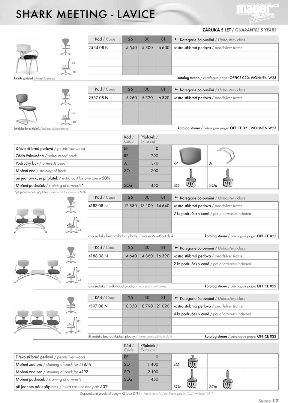 perlová / pearlsilver wood EF 0 Záda čalouněná / upholstered back RP 290 Područky buk / armrests beech A 1370 RP A Moření zad / staining of back SO 700 při jednom kusu příplatek / extra cost for one