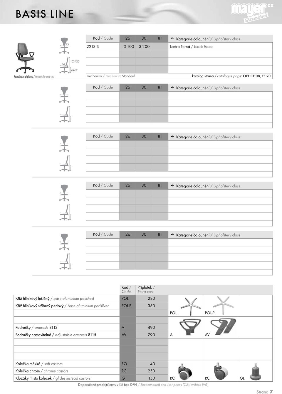perlsilver POL-P 350 POL POL-P Područky / armrests 8113 A 490 Područky nastavitelné / adjustable armrests 8115 AV 790 A AV Kolečka