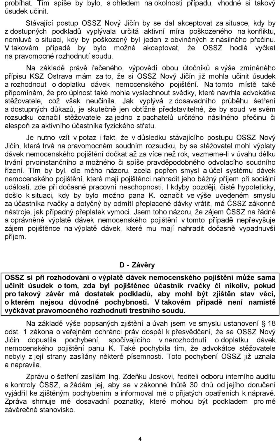 obviněných z násilného přečinu. V takovém případě by bylo možné akceptovat, že OSSZ hodlá vyčkat na pravomocné rozhodnutí soudu.