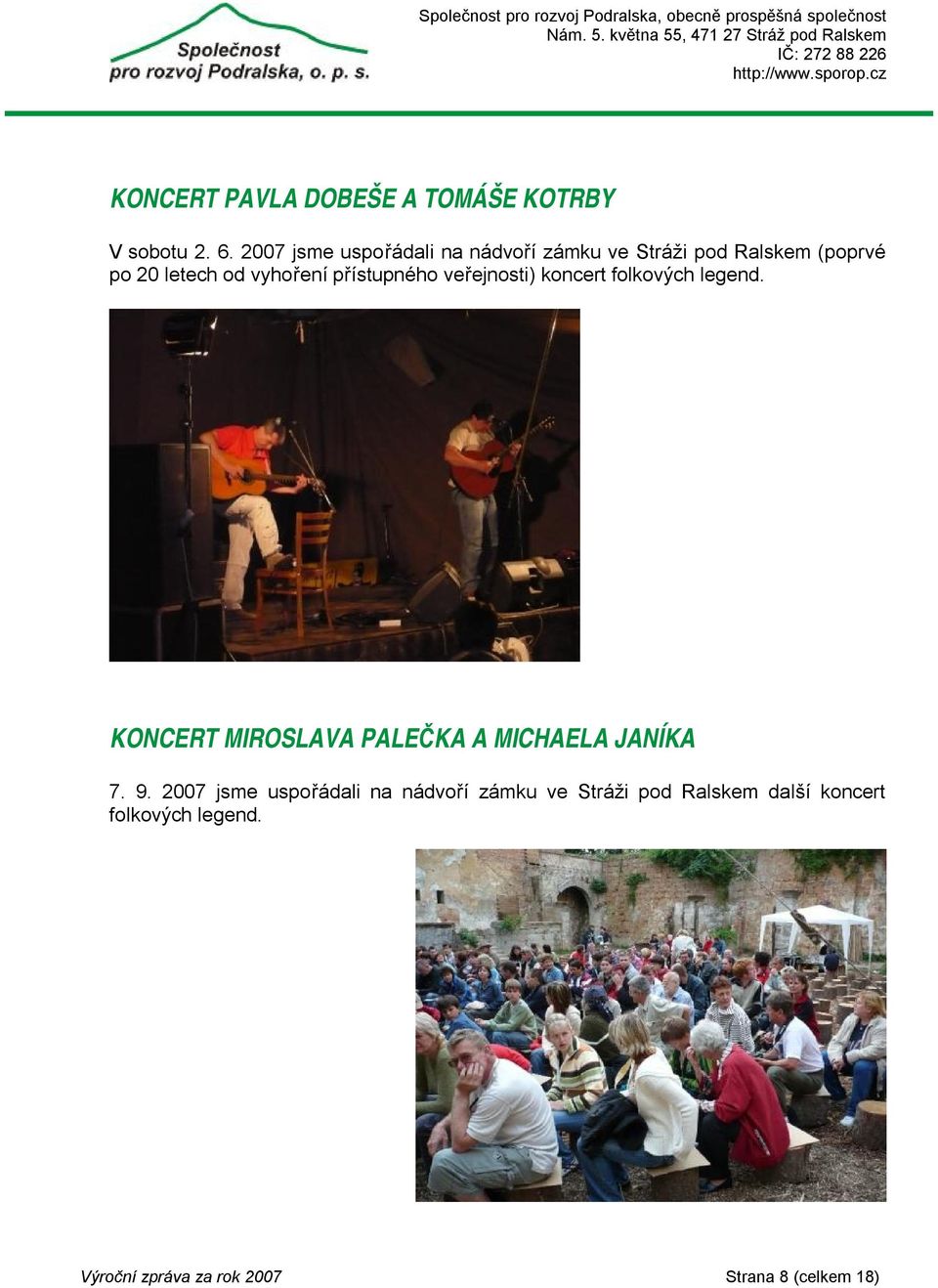 přístupného veřejnosti) koncert folkových legend. KONCERT MIROSLAVA PALEČKA A MICHAELA JANÍKA 7.