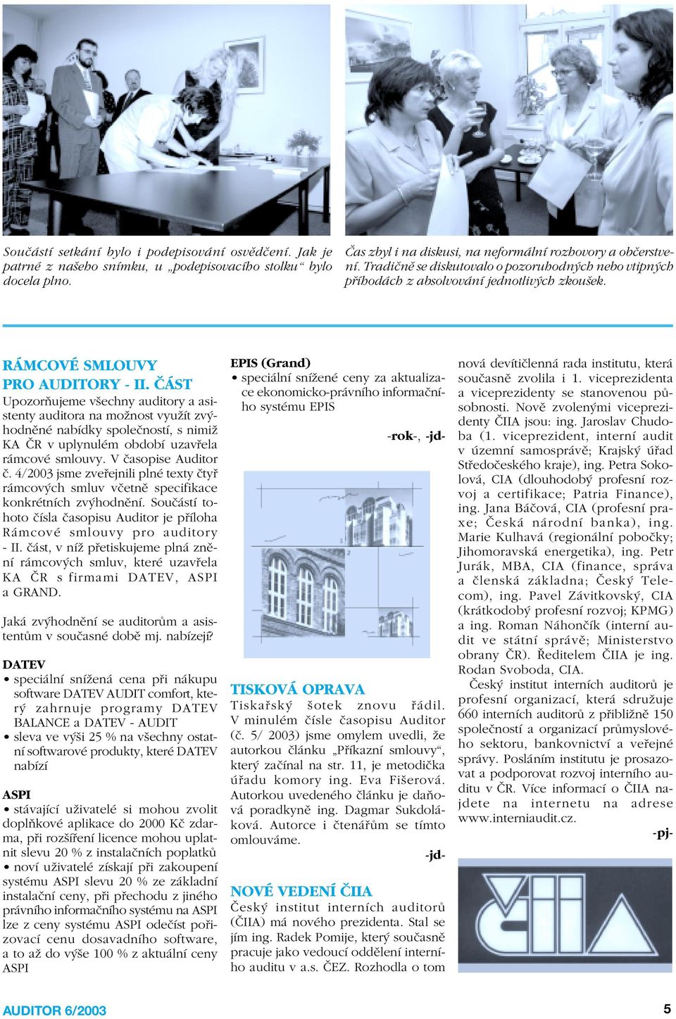 » ST UpozorÚujeme vöechny auditory a asistenty auditora na moûnost vyuûìt zv hodnïnè nabìdky spoleënostì, s nimiû KA»R v uplynulèm obdobì uzav ela r mcovè smlouvy. V Ëasopise Auditor Ë.