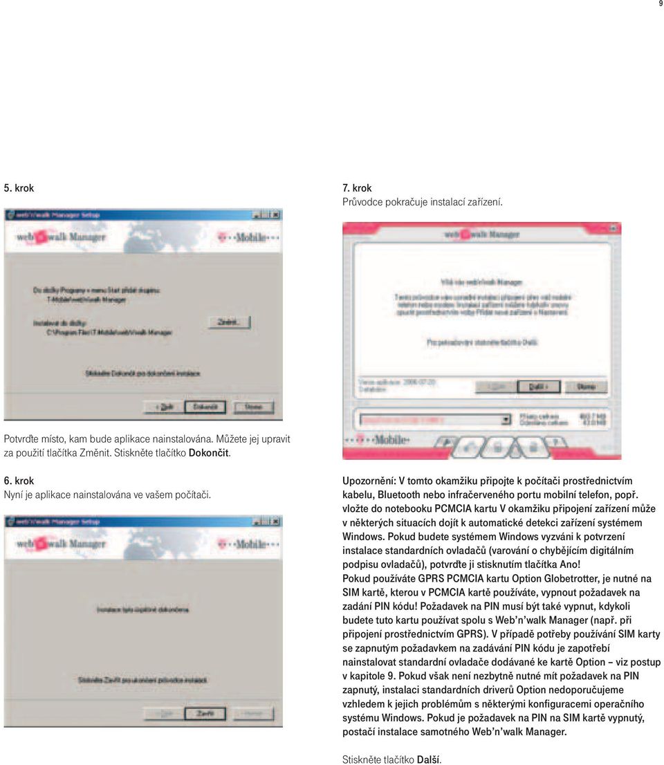 vložte do notebooku PCMCIA kartu V okamžiku připojení zařízení může v některých situacích dojít k automatické detekci zařízení systémem Windows.