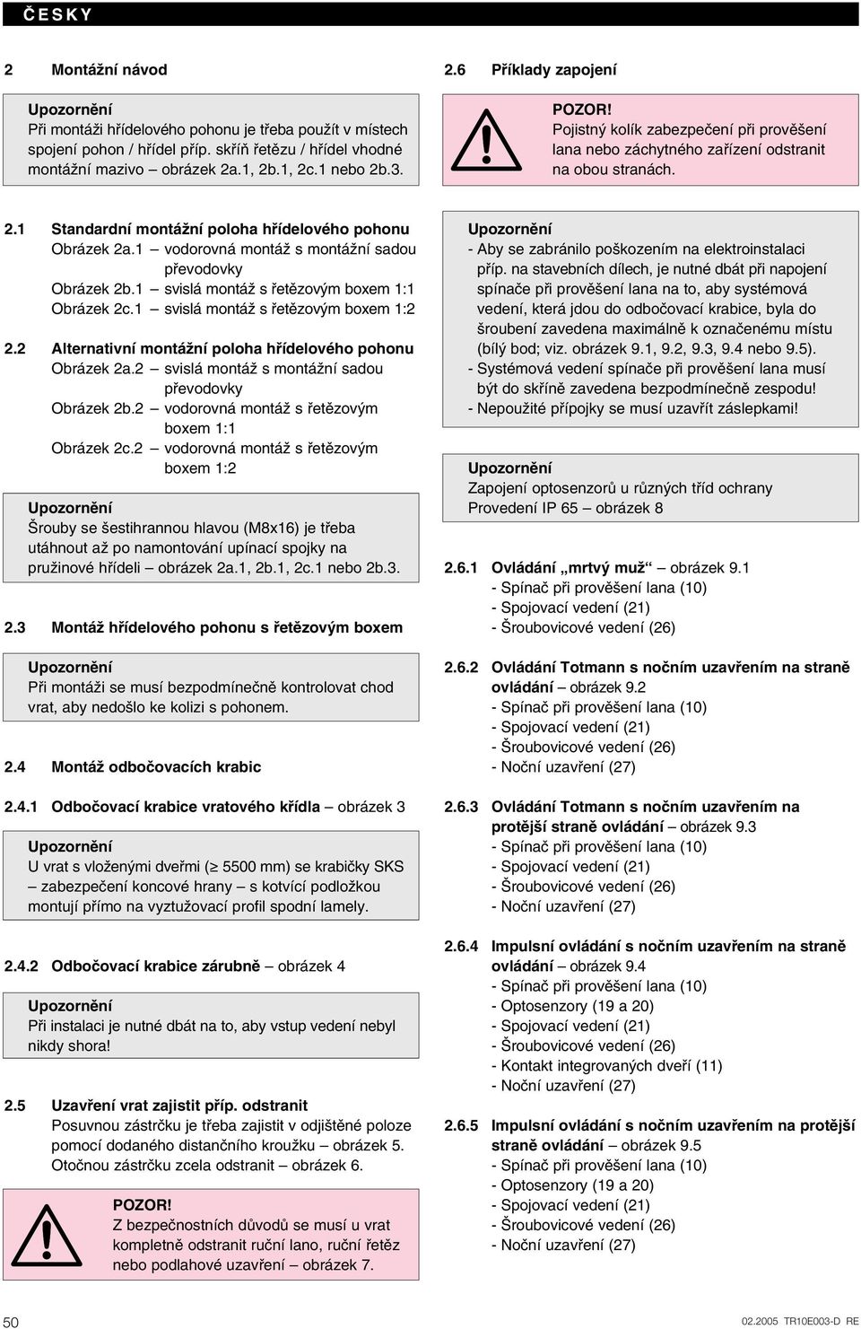 1 vodorovná montáï s montáïní sadou pfievodovky Obrázek b.1 svislá montáï s fietûzov m boxem 1:1 Obrázek c.1 svislá montáï s fietûzov m boxem 1:. Alternativní montáïní poloha hfiídelového pohonu Obrázek a.