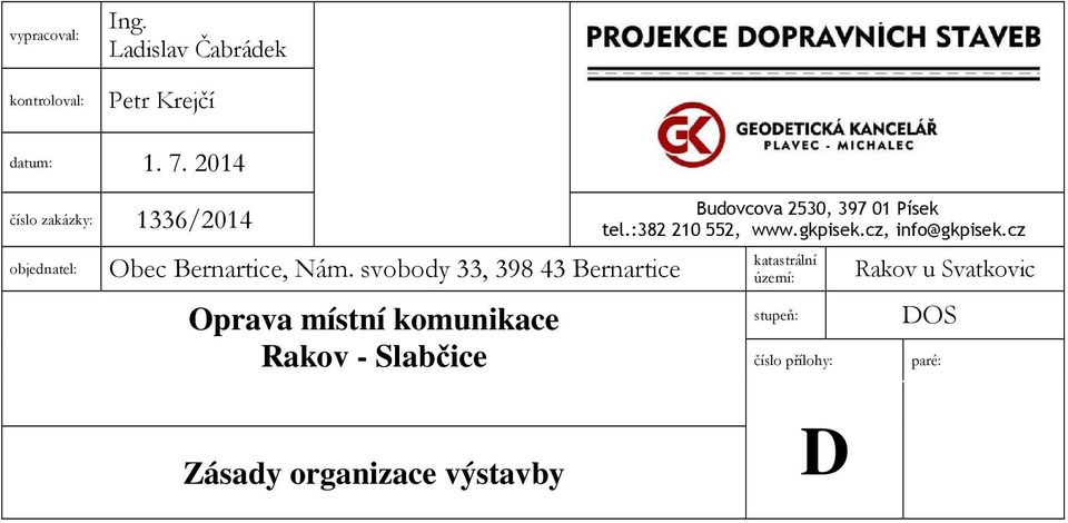 svobody 33, 398 43 Bernartice Oprava místní komunikace Rakov - Slabčice Budovcova 2530, 397 01