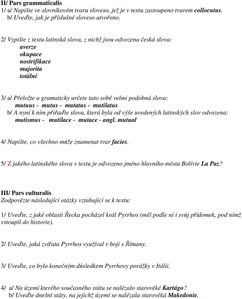 mutatus - mutilatus b/ A nyní k nim přiřaďte slova, která byla od výše uvedených latinských slov odvozena: mutismus - mutilace - mutace - angl. mutual 4/ Napište, co všechno může znamenat tvar facies.