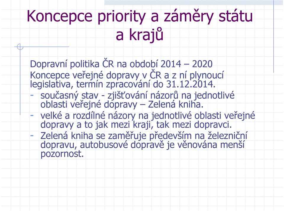 - současný stav - zjišťování názorů na jednotlivé oblasti veřejné dopravy Zelená kniha.