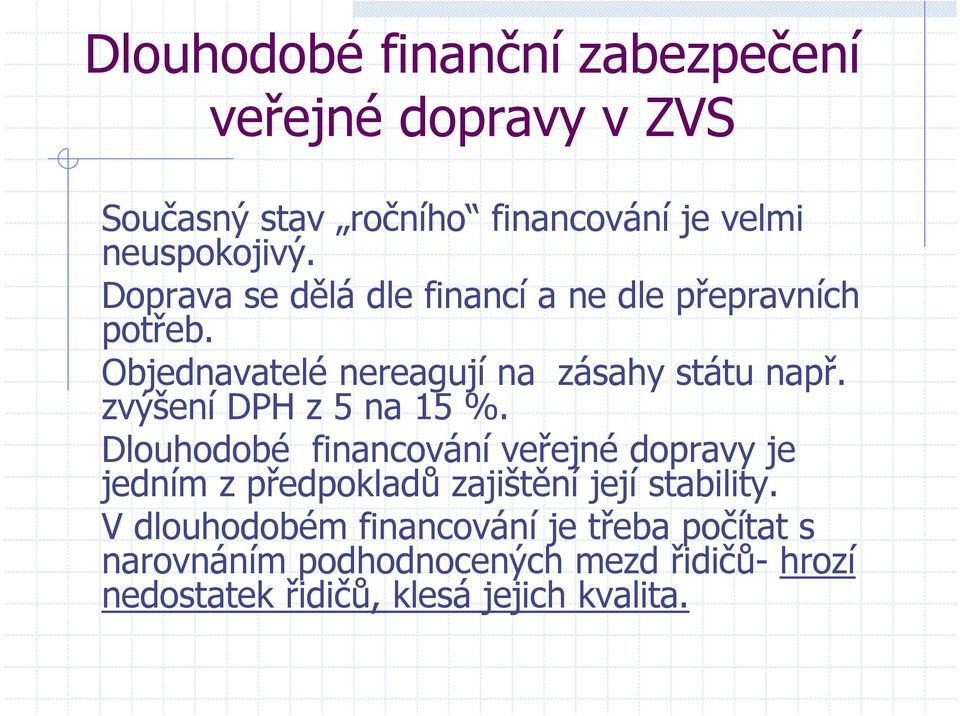 zvýšení DPH z 5 na 15 %. Dlouhodobé financování veřejné dopravy je jedním z předpokladů zajištění její stability.