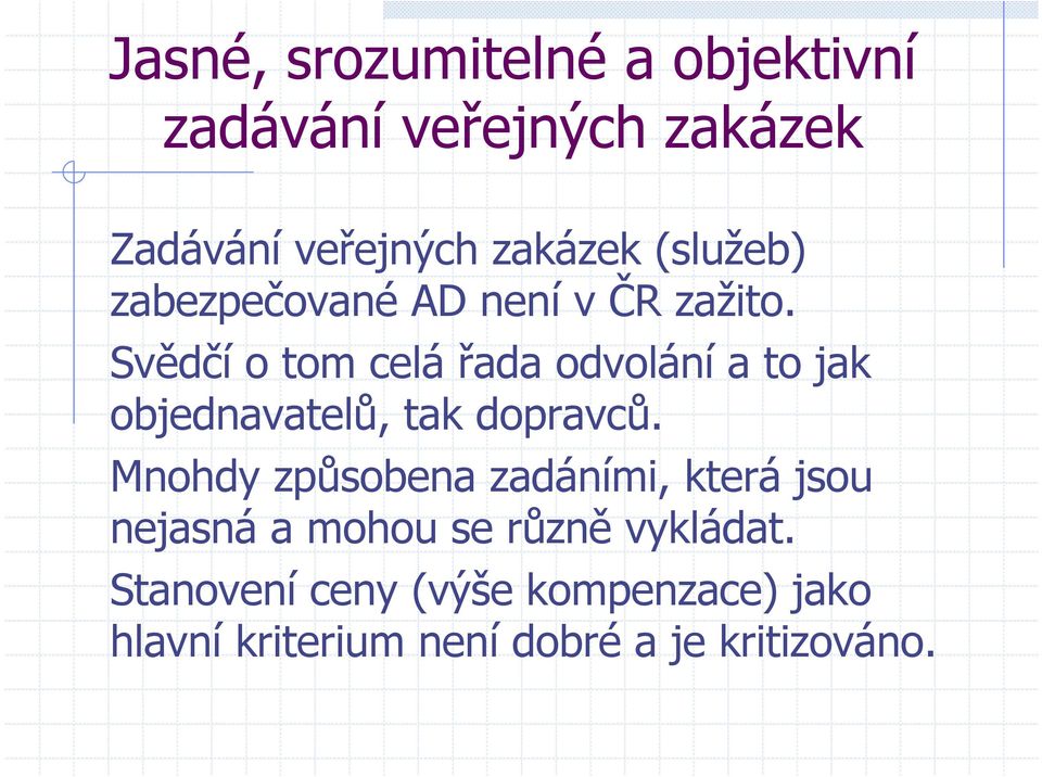 Svědčí o tom celá řada odvolání a to jak objednavatelů, tak dopravců.