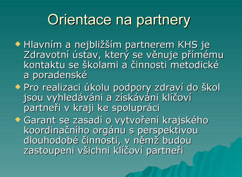 vyhledáváni a získáváni klíčoví partneři v kraji ke spolupráci Garant se zasadí o vytvoření krajského