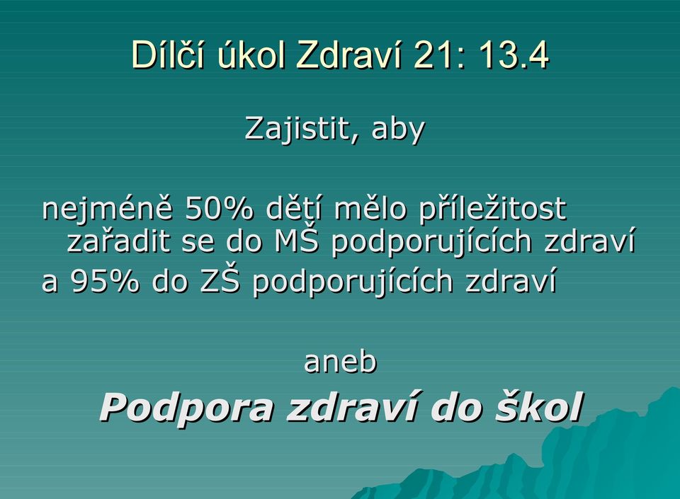 příležitost zařadit se do MŠ podporujících