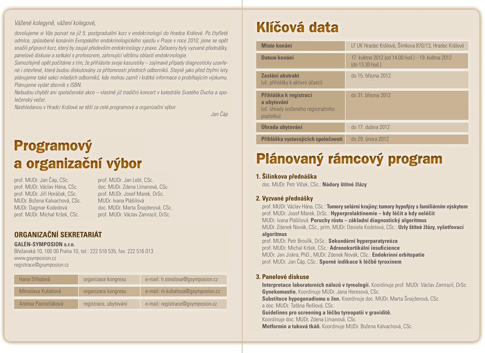 Zařazeny byly vyzvané přednášky, panelové diskuse a setkání s profesorem, zahrnující většinu oblastí endokrinologie.