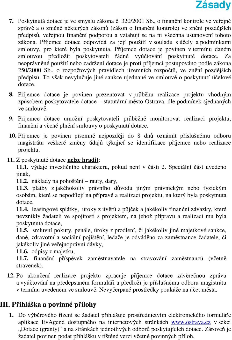 zákona. Příjemce dotace odpovídá za její použití v souladu s účely a podmínkami smlouvy, pro které byla poskytnuta.