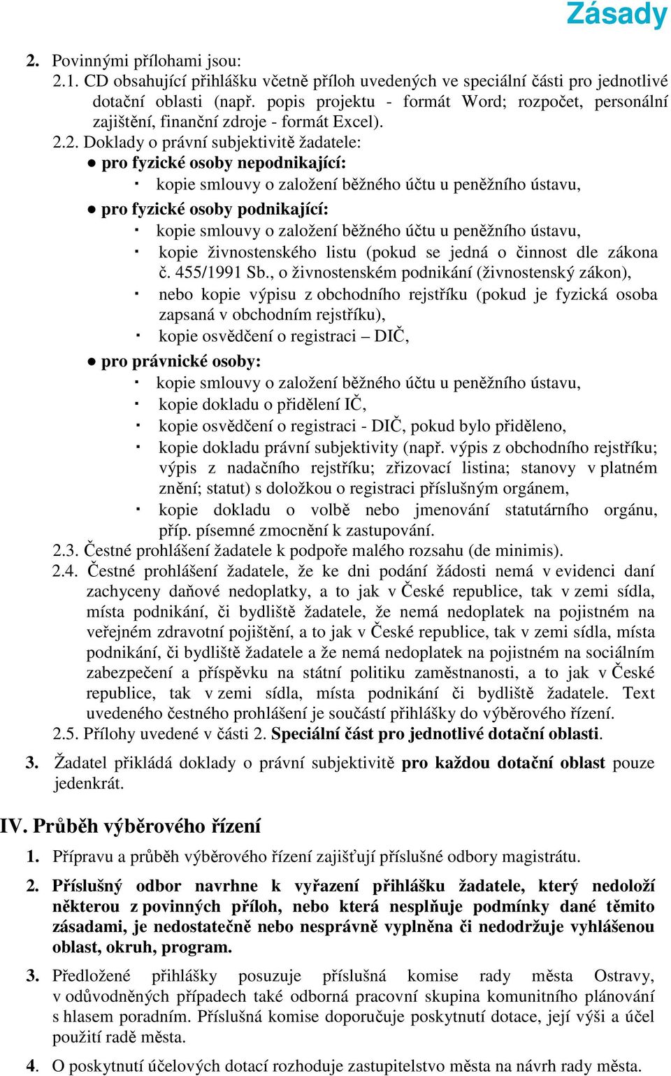 2. Doklady o právní subjektivitě žadatele: pro fyzické osoby nepodnikající: kopie smlouvy o založení běžného účtu u peněžního ústavu, pro fyzické osoby podnikající: kopie smlouvy o založení běžného