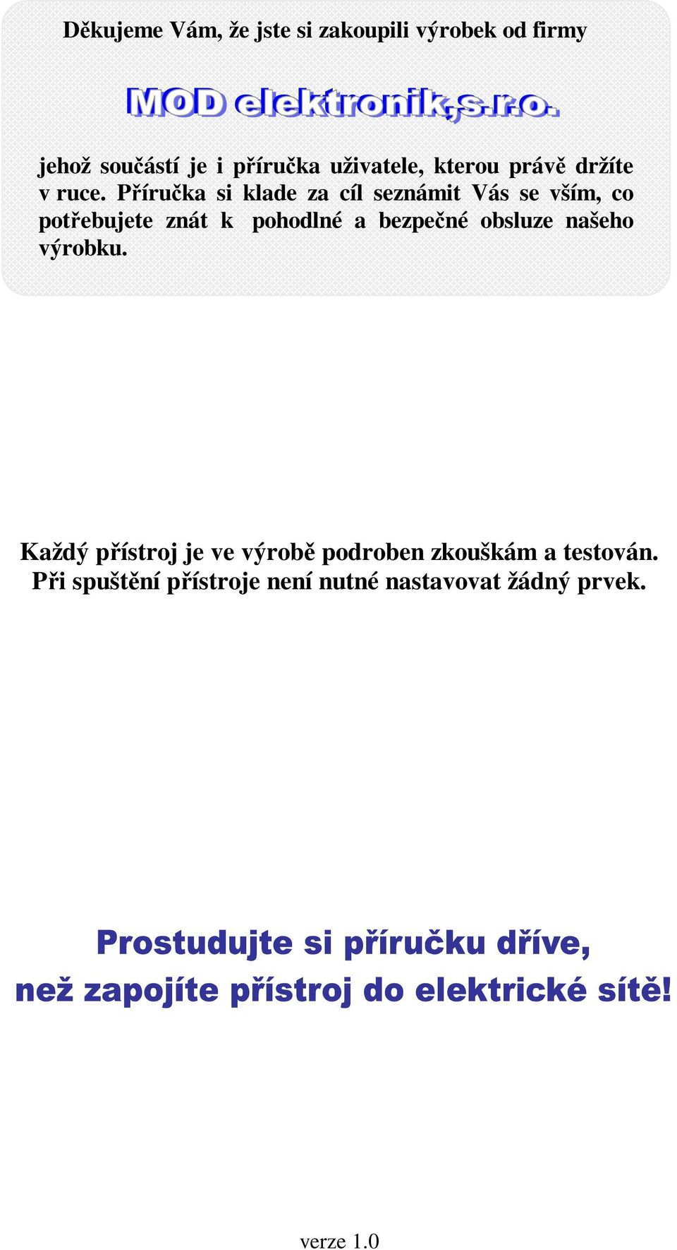 Příručka si klade za cíl seznámit Vás se vším, co potřebujete znát k pohodlné a bezpečné