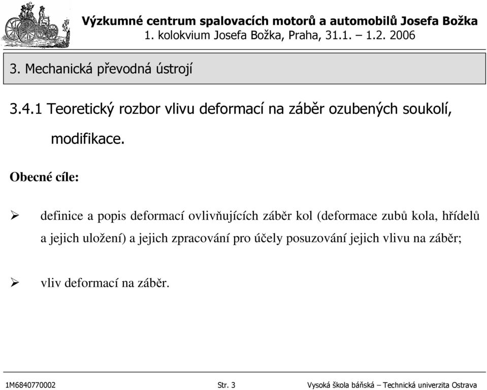 hřídelů a jejich uložení) a jejich zpracování pro účely posuzování jejich vlivu na