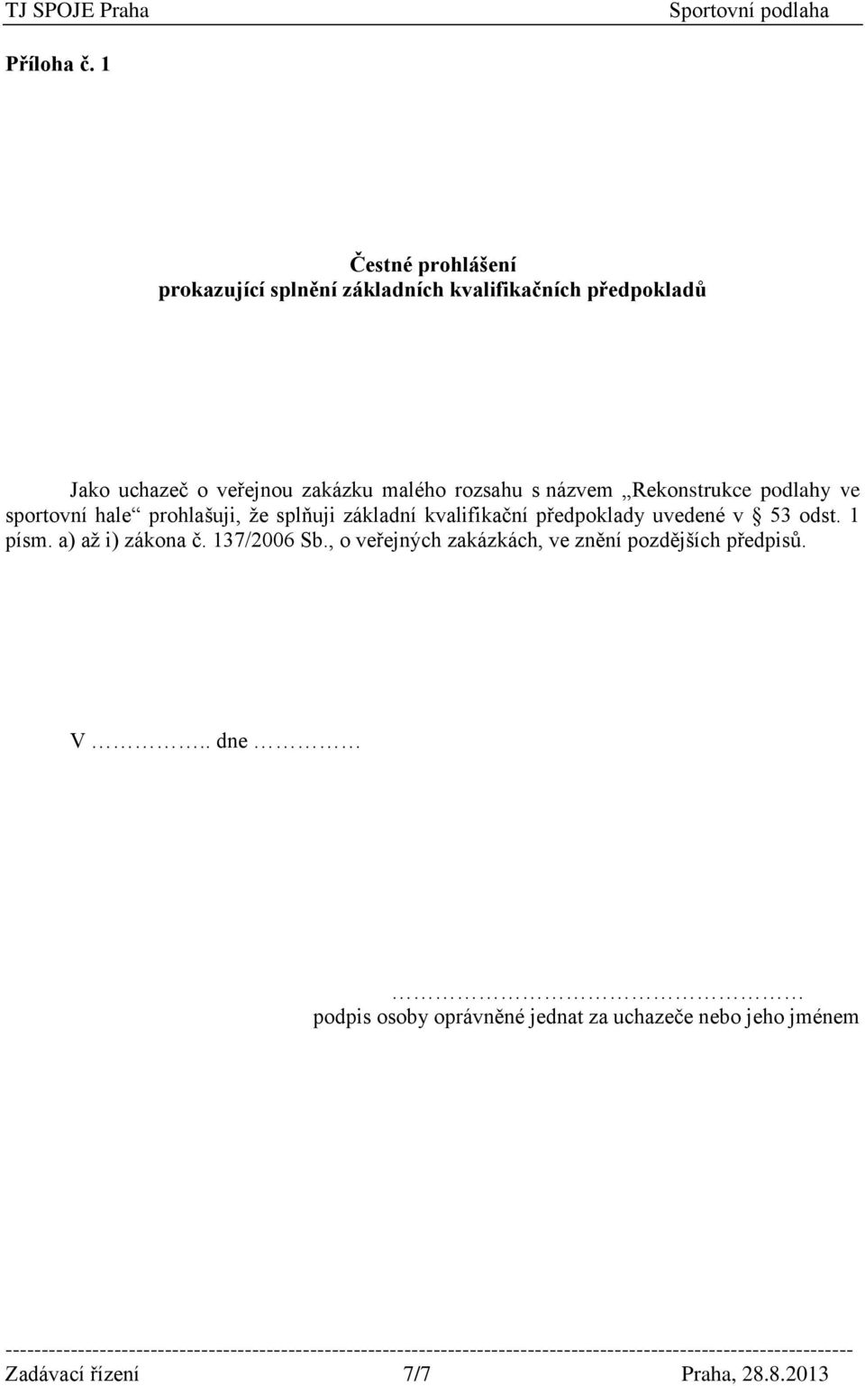 malého rozsahu s názvem Rekonstrukce podlahy ve sportovní hale prohlašuji, že splňuji základní kvalifikační