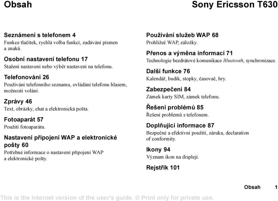 Nastavení připojení WAP a elektronické pošty 60 Potřebné informace o nastavení připojení WAP a elektronické pošty. Používání služeb WAP 68 Prohlížeč WAP, záložky.