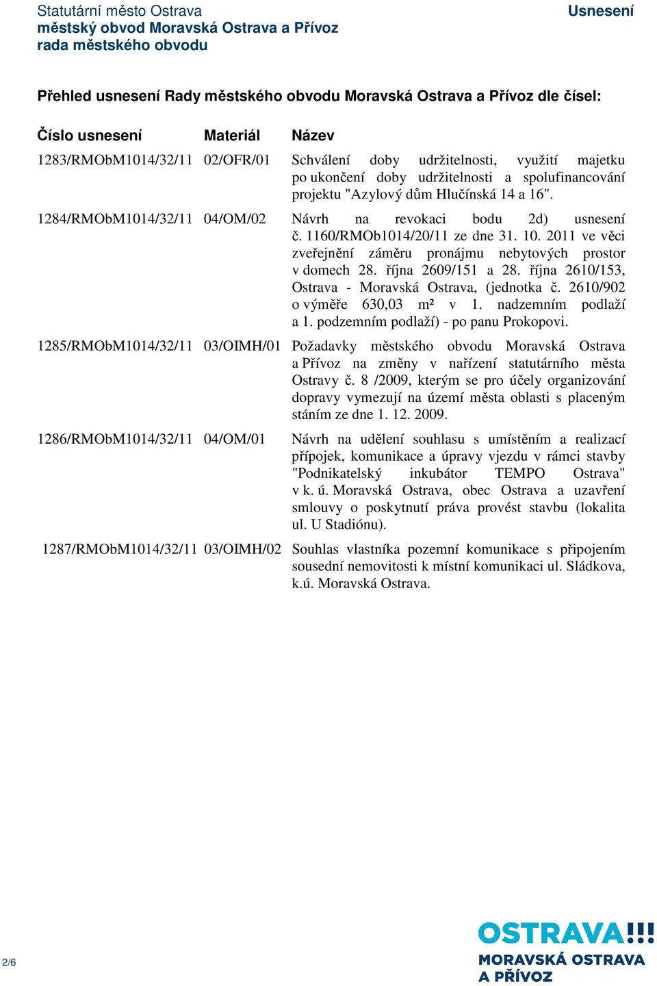 2011 ve věci zveřejnění záměru pronájmu nebytových prostor v domech 28. října 2609/151 a 28. října 2610/153, Ostrava - Moravská Ostrava, (jednotka č. 2610/902 o výměře 630,03 m² v 1.