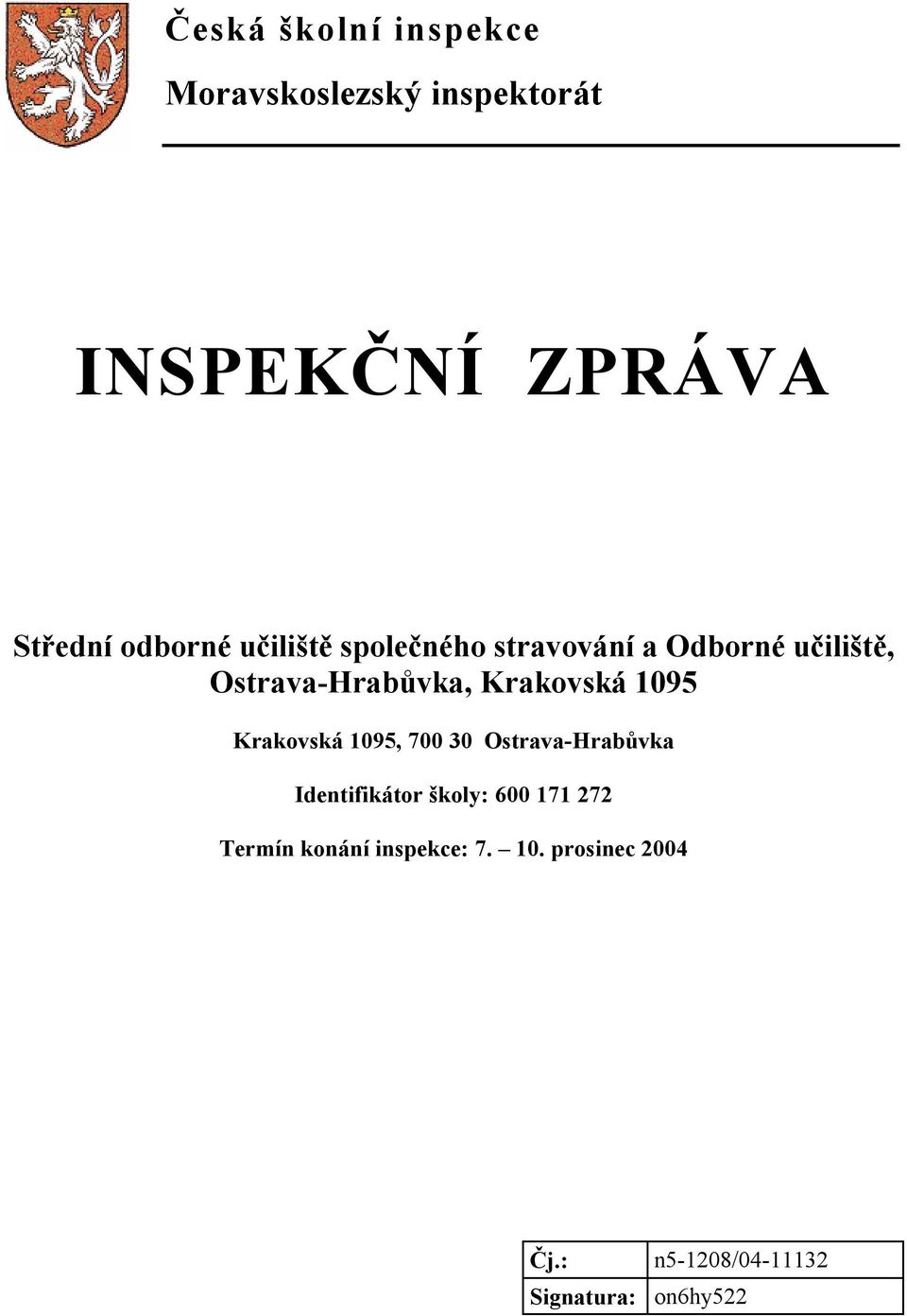 Krakovská 1095 Krakovská 1095, 700 30 Ostrava-Hrabůvka Identifikátor školy: 600