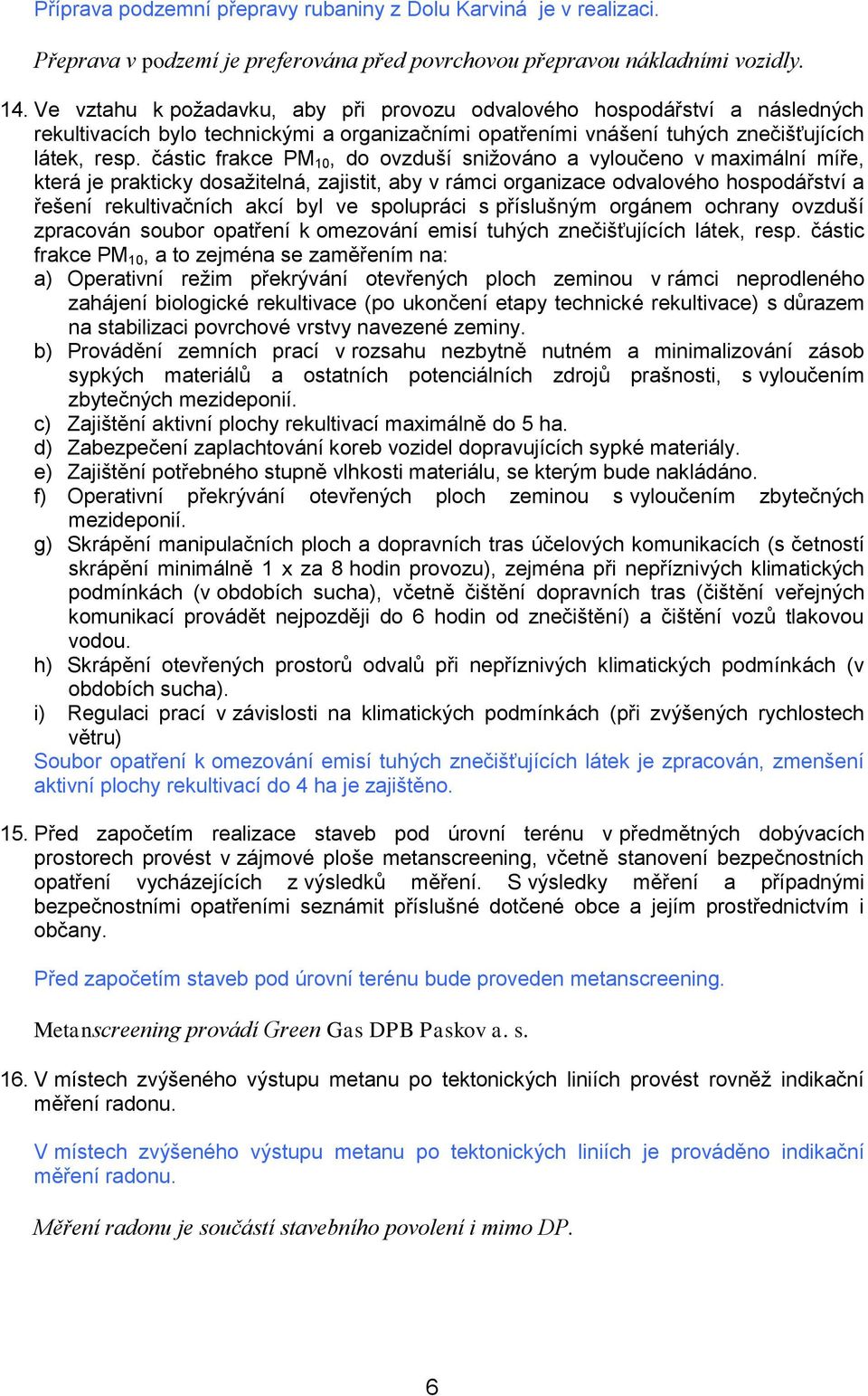 částic frakce PM 10, d vzduší snižván a vylučen v maximální míře, která je prakticky dsažitelná, zajistit, aby v rámci rganizace dvalvéh hspdářství a řešení rekultivačních akcí byl ve splupráci s