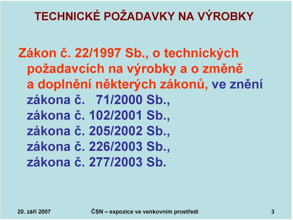 zákonů, ve znění zákona č. 71/2000 Sb., zákona č. 102/2001 Sb., zákona č. 205/2002 Sb.