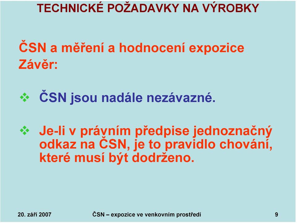 Je-li v právním předpise jednoznačný odkaz na ČSN, je to