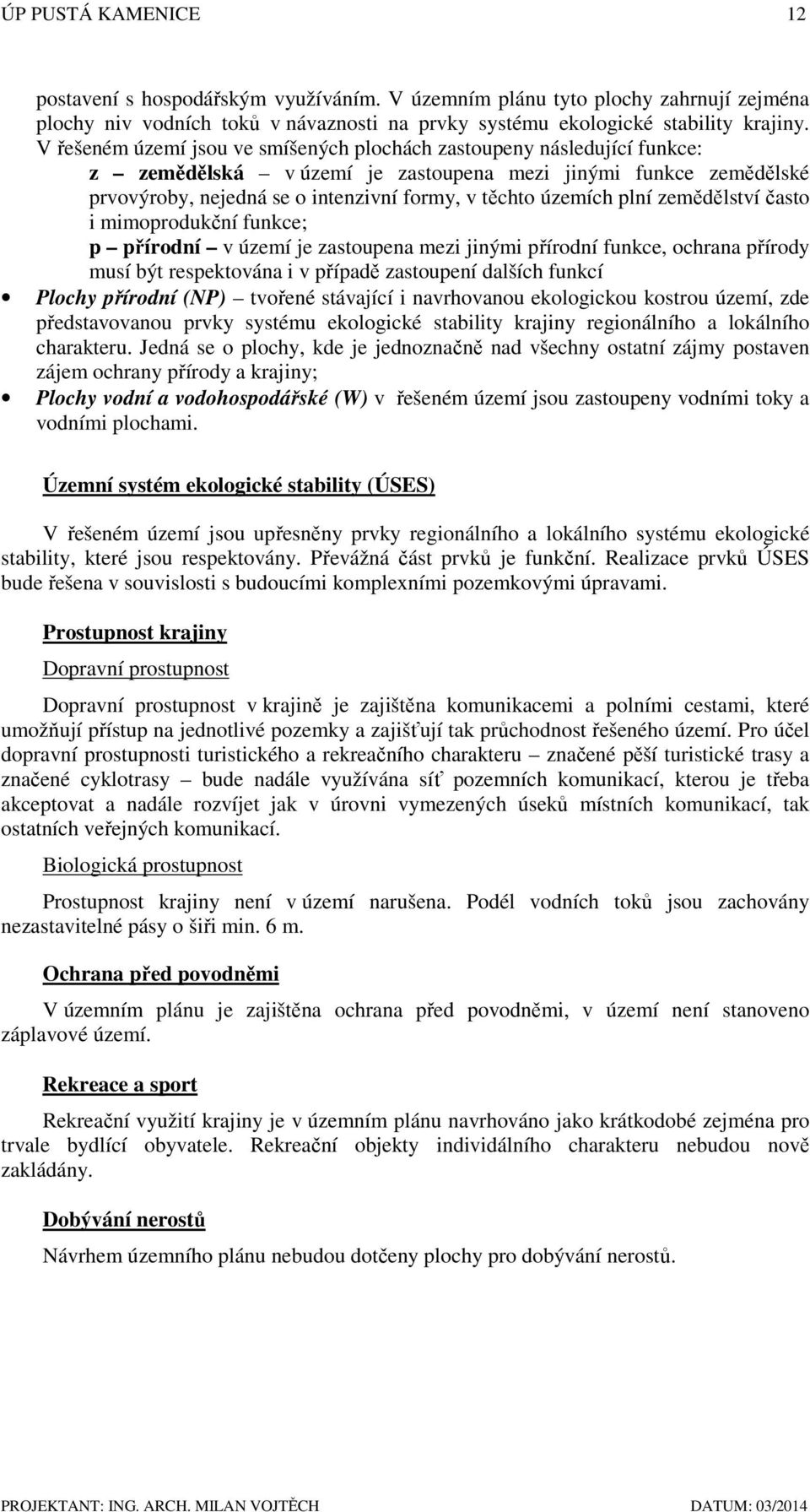 plní zemědělství často i mimoprodukční funkce; p přírodní v území je zastoupena mezi jinými přírodní funkce, ochrana přírody musí být respektována i v případě zastoupení dalších funkcí Plochy