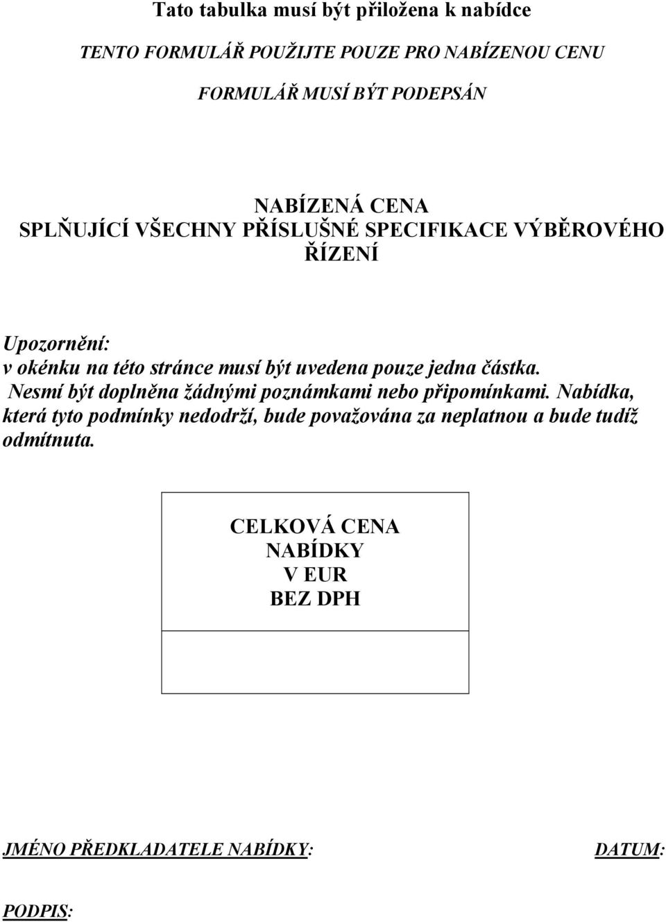 uvedena pouze jedna částka. Nesmí být doplněna žádnými poznámkami nebo připomínkami.