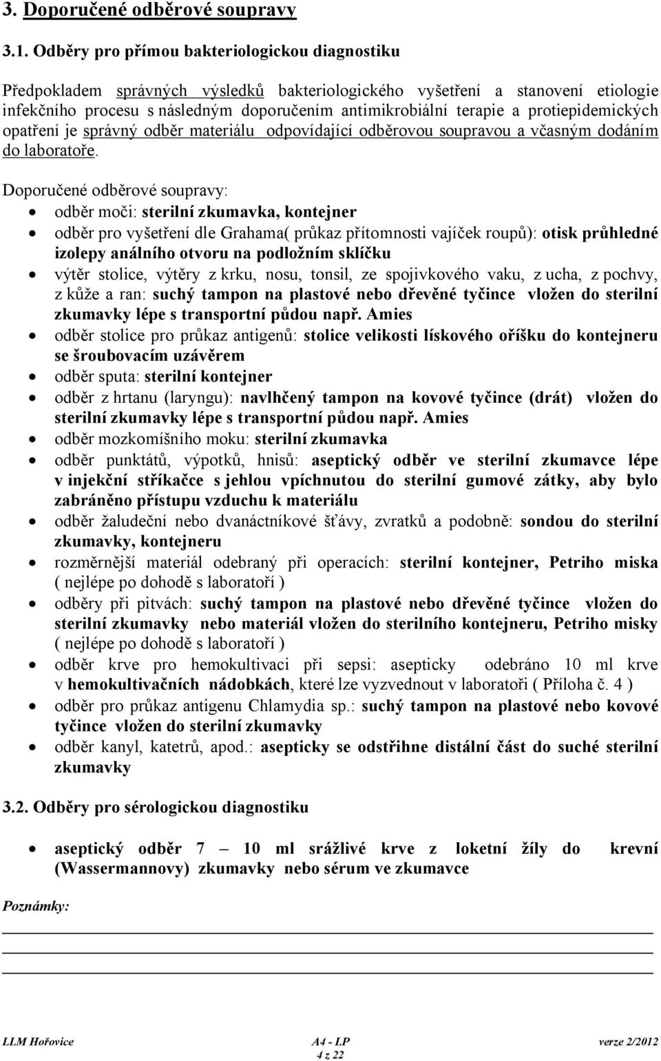 protiepidemických opatření je správný odběr materiálu odpovídající odběrovou soupravou a včasným dodáním do laboratoře.