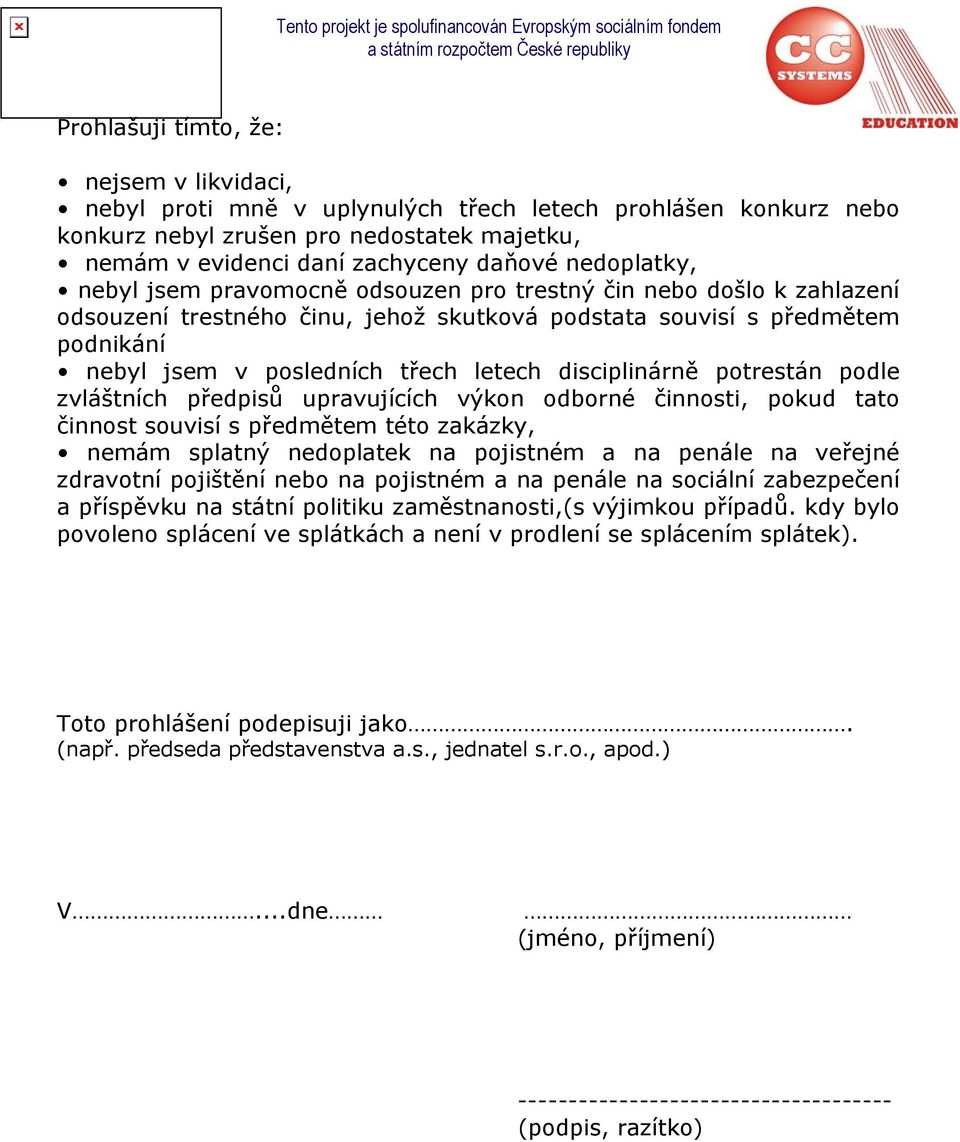 disciplinárně potrestán podle zvláštních předpisů upravujících výkon odborné činnosti, pokud tato činnost souvisí s předmětem této zakázky, nemám splatný nedoplatek na pojistném a na penále na