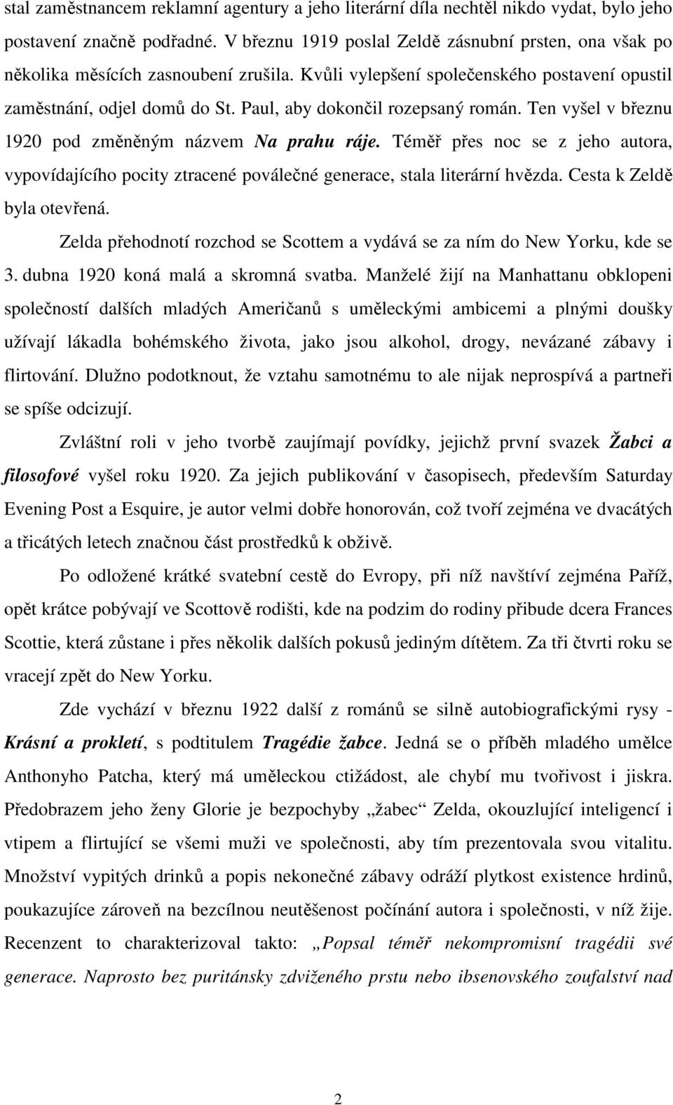 Paul, aby dokončil rozepsaný román. Ten vyšel v březnu 1920 pod změněným názvem Na prahu ráje.