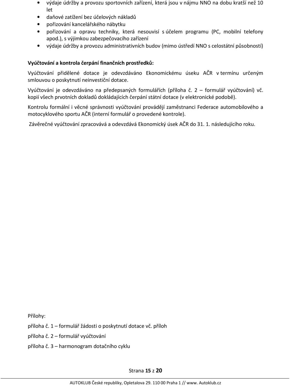 ), s výjimkou zabezpečovacího zařízení výdaje údržby a provozu administrativních budov (mimo ústředí NNO s celostátní působností) Vyúčtování a kontrola čerpání finančních prostředků: Vyúčtování