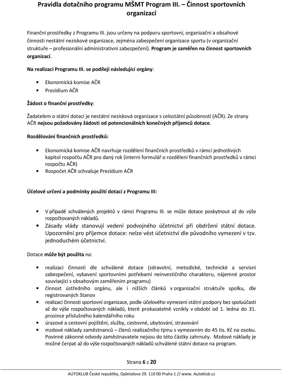 zabezpečení). Program je zaměřen na činnost sportovních organizací. Na realizaci Programu III.