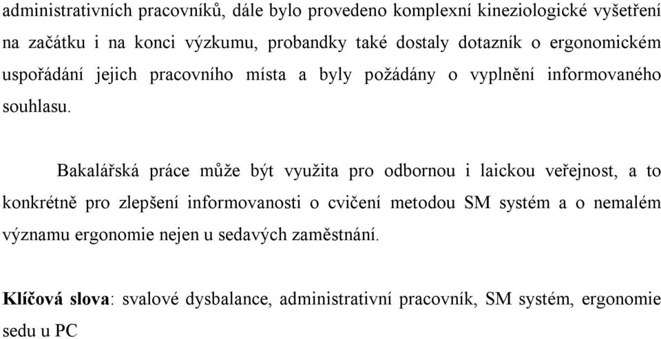 Bakalářská práce může být využita pro odbornou i laickou veřejnost, a to konkrétně pro zlepšení informovanosti o cvičení metodou SM