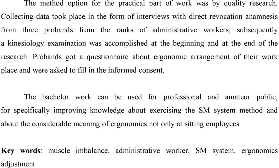 was accomplished at the beginning and at the end of the research. Probands got a questionnaire about ergonomic arrangement of their work place and were asked to fill in the informed consent.