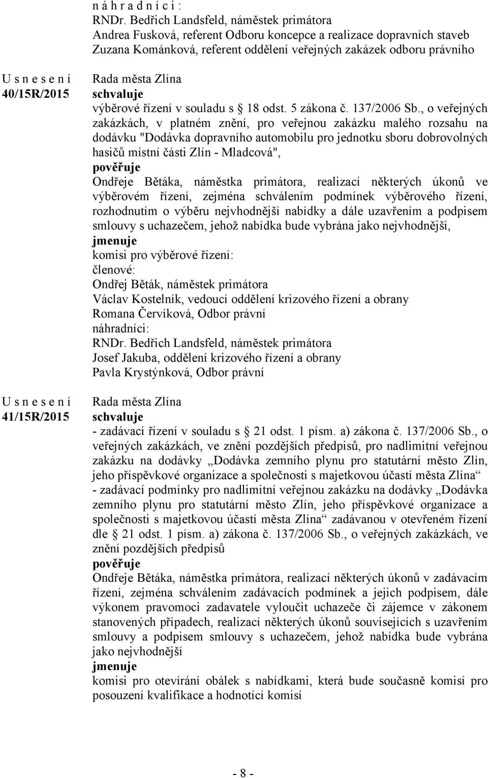 41/15R/2015 výběrové řízení v souladu s 18 odst. 5 zákona č. 137/2006 Sb.