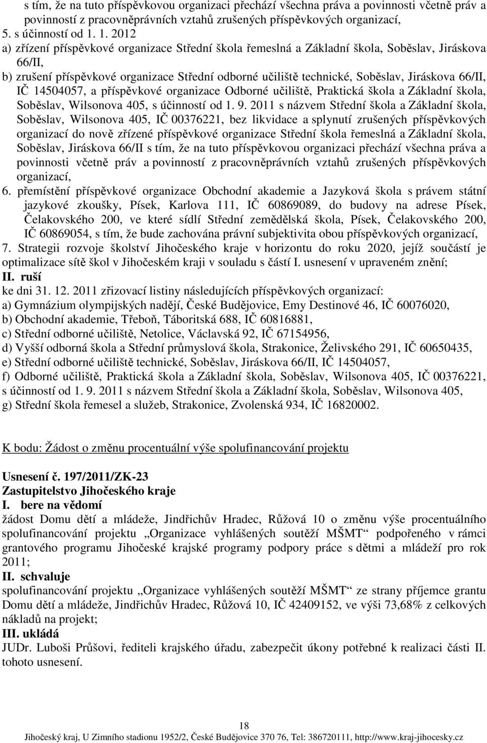 66/II, IČ 14504057, a příspěvkové organizace Odborné učiliště, Praktická škola a Základní škola, Soběslav, Wilsonova 405, s účinností od 1. 9.