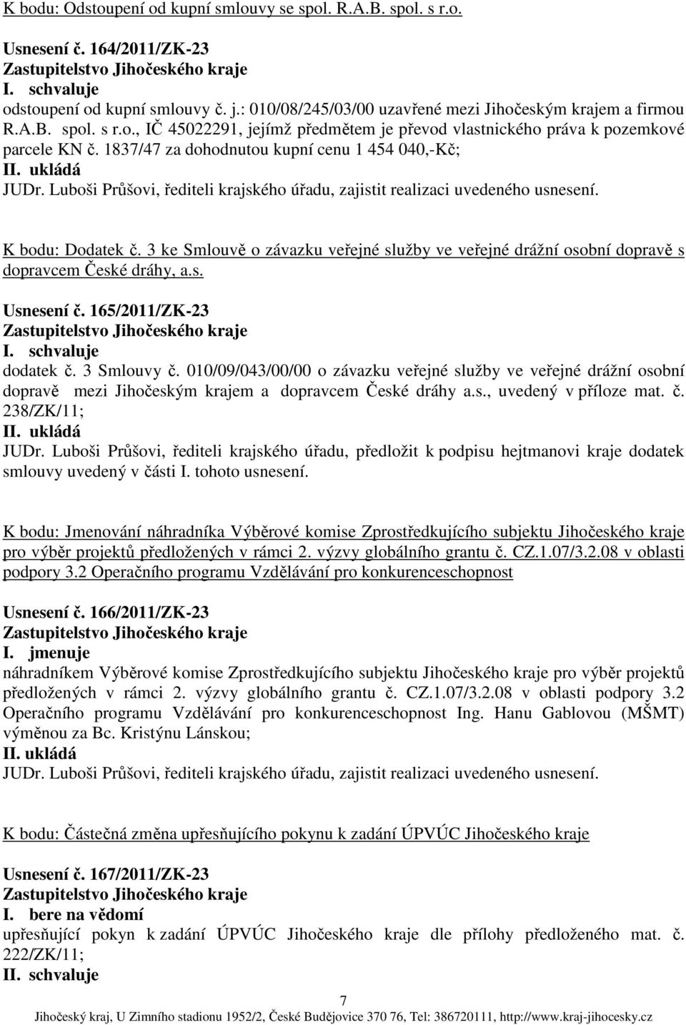 3 ke Smlouvě o závazku veřejné služby ve veřejné drážní osobní dopravě s dopravcem České dráhy, a.s. Usnesení č. 165/2011/ZK-23 dodatek č. 3 Smlouvy č.