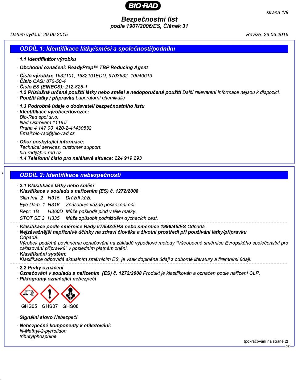 2 Příslušná určená použití látky nebo směsi a nedoporučená použití Další relevantní informace nejsou k dispozici. Použití látky / přípravku Laboratorní chemikálie 1.