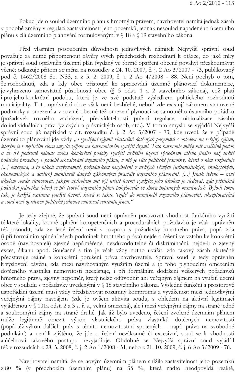 Před vlastním posouzením důvodnosti jednotlivých námitek Nejvyšší správní soud považuje za nutné připomenout závěry svých předchozích rozhodnutí k otázce, do jaké míry je správní soud oprávněn územní